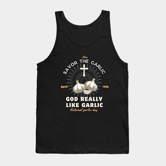 God Really like garlic Savor the garlic - National Garlic Day Tank Top by CoolFuture